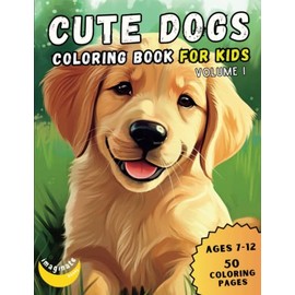 Cute Dogs Coloring Book for Kids, Volume I: 50 Adorable Cartoon Dogs & Puppies Coloring Book for Kids, Ages 7-12 (Cute Animal Coloring Books for Kids - Ages 7-12)