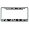 I'd Rather Be Golfing Chrome License Plate Frame