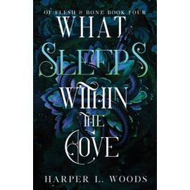 What Sleeps Within the Cove: your next fantasy romance obsession! (Of Flesh and Bone Book 4)