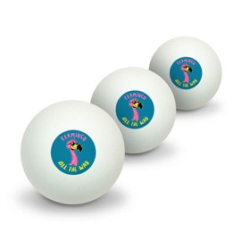 GRAPHICS & MORE Flamingo All The Way Funny Humor Novelty Table Tennis Ping Pong Ball 3 Pack