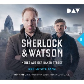 Sherlock & Watson – Neues aus der Baker Street: Der letzte Tanz (Fall 5): Hörspiel mit Johann von Bülow, Florian Lukas u.v.a. (1 CD): Frei nach Motiven von Arthur Conan Doyle
