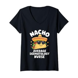 Womens Nacho Average Dermatology Nurse Dermatologist V-Neck T-Shirt