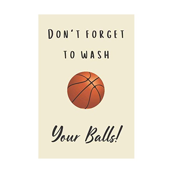 Don't forget to wash your balls!: A funny basketball gift