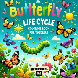 Butterfly Life Cycle Coloring Book for Toddlers: Learn the Amazing Stages from Egg to Caterpillar to Butterfly for Kids Ages 1-4 - Preschool Lesson Plans for Spring Theme