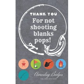 "Thank you for not Shooting Blanks Pops": The Best Fathers day Gift idea