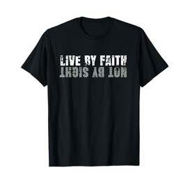 Distressed Live By Faith - Not By Sight Religious Shirt T-Shirt