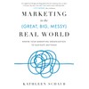 Marketing in the (Great, Big, Messy) Real World: Rewire Your