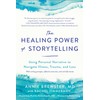The Healing Power of Storytelling: Using Personal Narrative to Navigate