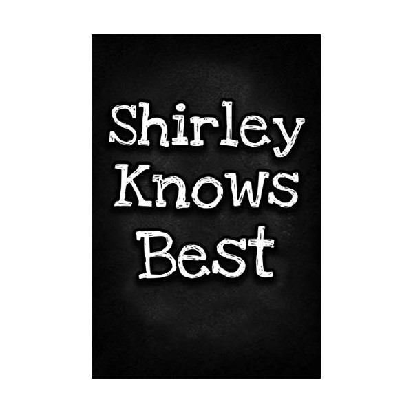 Shirley Knows Best: Unique Personalized Journal Gift for Shirley, Lined