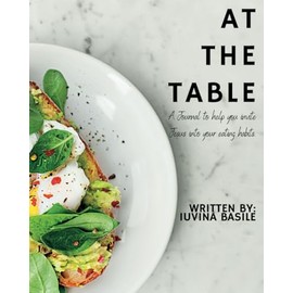 At The Table: A Journal to Help You Invite Jesus into your Eating habits.