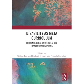Disability as Meta Curriculum: Epistemologies, Ontologies, and Transformative Praxis