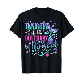 Daddy Of The Birthday Mermaid Girl Bday Party Squad Family T-Shirt