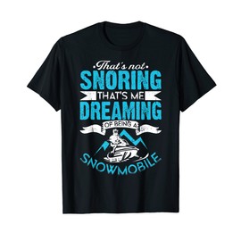 Dreaming - Funny Sled Snow Mobiling - Snowmobile T-Shirt