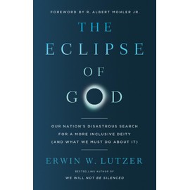 The Eclipse of God: Our Nation's Disastrous Search for a More Inclusive Deity (and What We Must Do About It)