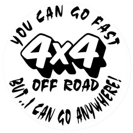 You CAN GO Fast BUT I CAN GO Anywhere! 4X4 Off Road Bumper Sticker
