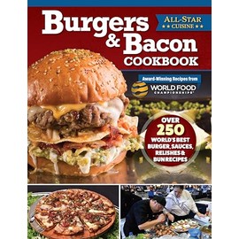 Burgers & Bacon Cookbook: Over 250 World's Best Burger, Sauces, Relishes, & Bun Recipes (Fox Chapel Publishing) Recreate Delicious Dishes from World Food Championships Winning Chefs