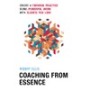 Coaching From Essence: Create a Thriving Practice Doing Powerful Work
