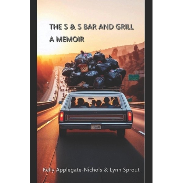 The S & S Bar and Grill A Memoir by