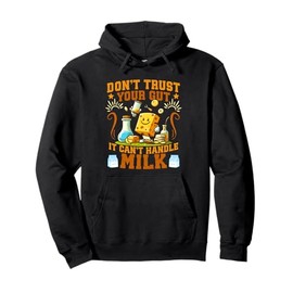 Don't Trust Your Gut It Can't Handle Milk Lactose Intolerant Pullover Hoodie