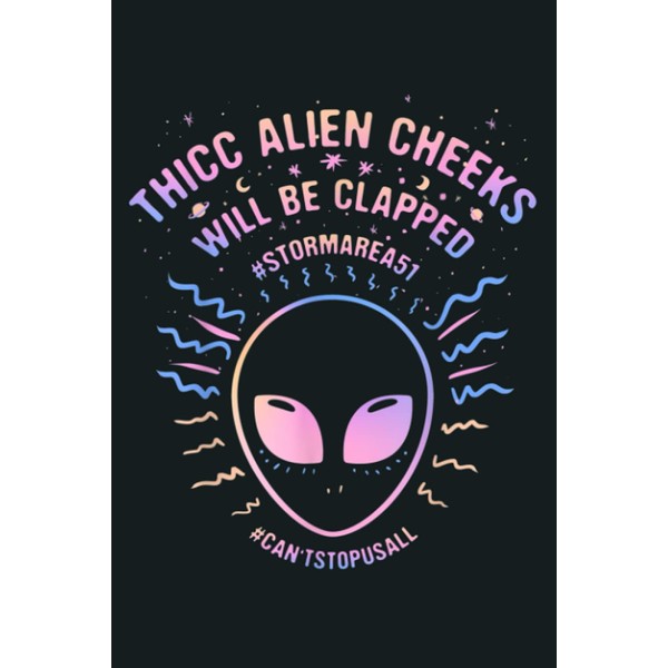 Thicc Alien Cheeks Will Be Clapped Funny Area 51: Notebook