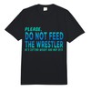 Do Not Feed The Wrestler - Wrestler Gifts - Wrestling