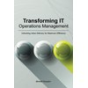 Transforming IT Operations Management: Unlocking Value Delivery for Maximum Efficiency