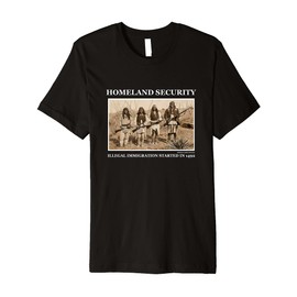 Homeland Security Illegal Immigration Started In 1492 Premium T-Shirt