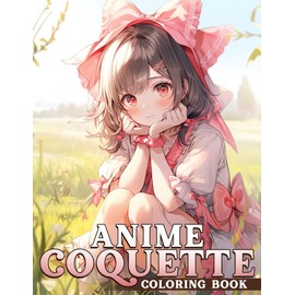 Anime Coquette Coloring Book: Beautiful Coloring pages featuring Kawaii Girls with Balletcore Fashion Designs for All Ages Relaxation