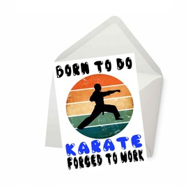 PICTURE THIS PRINTS Born to Do Karate Forced to Work, Funny Karate Greeting Card, Promotion or Birthday Greeting for Karateka and Martial Artists, Comes with Envelope (5x7”)