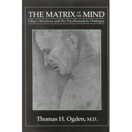The Matrix of the Mind: Object Relations and the Psychoanalytic Dialogue