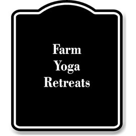 Farm Yoga Retreats BLACK Aluminum Composite Sign 15''x18''
