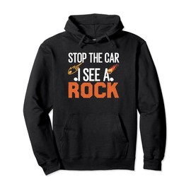 Stop The Car I See A Rock Rockhounding Rockhounds Pullover Hoodie