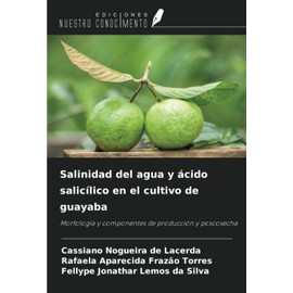 Salinidad del agua y ácido salicílico en el cultivo de guayaba: Morfología y componentes de producción y poscosecha