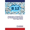 Production of Vitamin B12 by Pseudomonads Isolated from Sago Waste