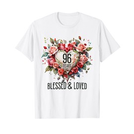 96 Years Blessed Loved Rose Flower Heart 96th Birthday Women T-Shirt