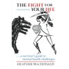 The Fight For Your Life: a survivor's guide to mental