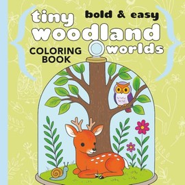 Tiny Woodland Worlds Coloring Book: Bold & Easy Miniature Scenes with Cute Forest Creatures in jars for Adults and Kids