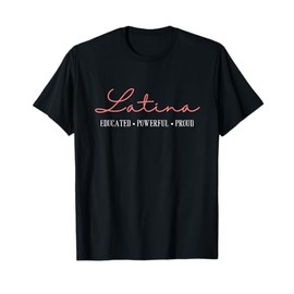 Latina Educated Powerful Proud | Mexican Spanish Latinas T-Shirt