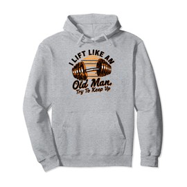 I Lift Like an Old Man Gym Humor Workout Motivation Fitness Pullover Hoodie