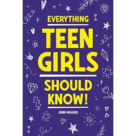 Everything Teen Girls Should Know!: 101 Random But Important Skills That Prepare Teenage Girls For Life