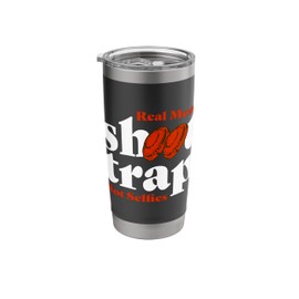 Real Men Shoot Trap Not Selfies - Skeet Shooting Clay Pigeon Stainless Steel Insulated Tumbler
