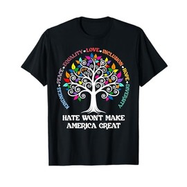 Hate Won't Make America Great Kindness Peace Inclusion T-Shirt