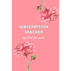 Subscription Tracker Log Book for women: Subscription Tracker Log Book for women : Keep Track of Subscriptions and Save Money.