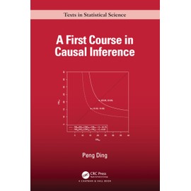 A First Course in Causal Inference (Chapman & Hall/CRC Texts in Statistical Science)