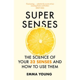 Super Senses: The Science of Your 32 Senses and How to Use Them