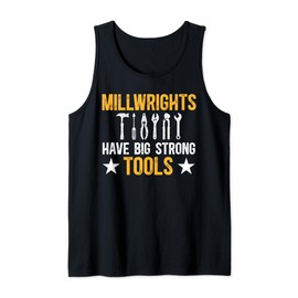 Millwrights Have Big Strong Tools Millwright Tank Top