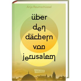 Über den Dächern von Jerusalem: Berührendes Jugendbuch ab 14 Jahren über Freundschaften und familiäre Herausforderungen im Kontext des Israel-Palästina-Konflikts
