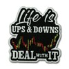 Life is Ups and Downs Deal with It Day Trader