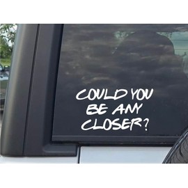 LEENAE Could You Be Any Closer Decal Vinyl Bumper Sticker for Car Truck Van Windows Mirro | White | 6”