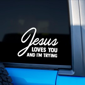 Jesus Loves You and I'm Trying Funny Sticker for Car or Truck Window Laptop Water Bottle - 5" Waterproof Decal